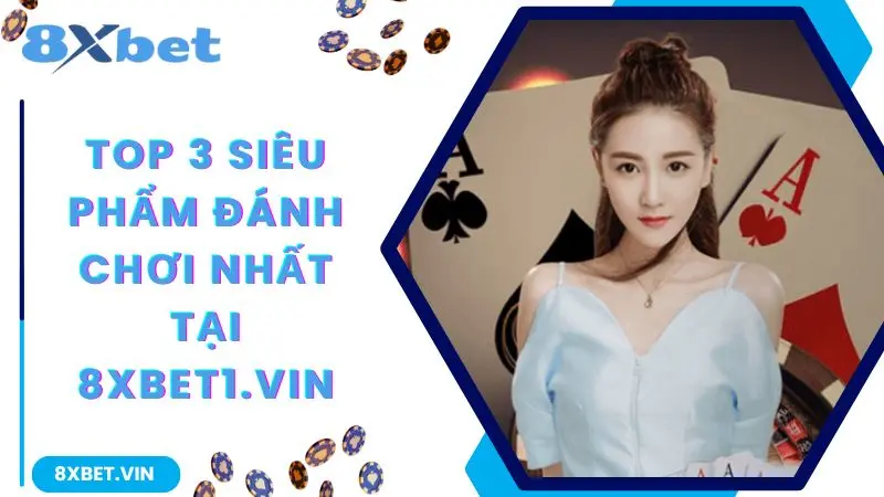 8XBET App 2026 – Tải Nhanh Phiên Bản Mới, Nhận Ngay Thưởng 888K 11 Top 3 siêu phẩm đáng chơi nhất tại 8xbet